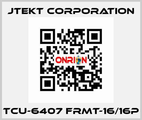 TCU-6407 FRMT-16/16P JTEKT CORPORATION