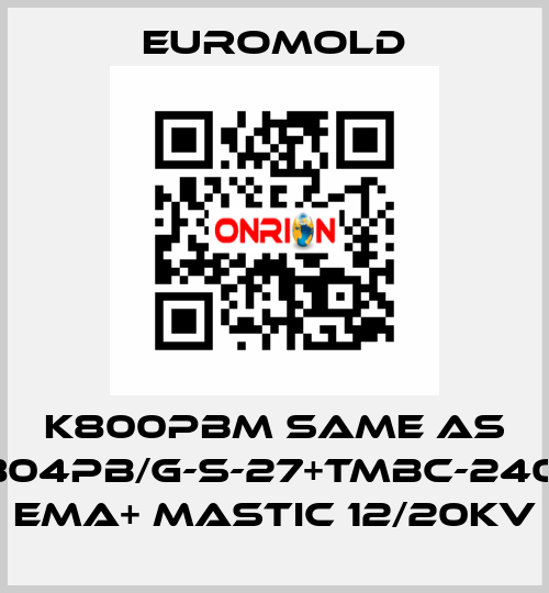 K800PBM same as 3x(K804PB/G-S-27+TMBC-240.400) EMA+ MASTIC 12/20KV EUROMOLD