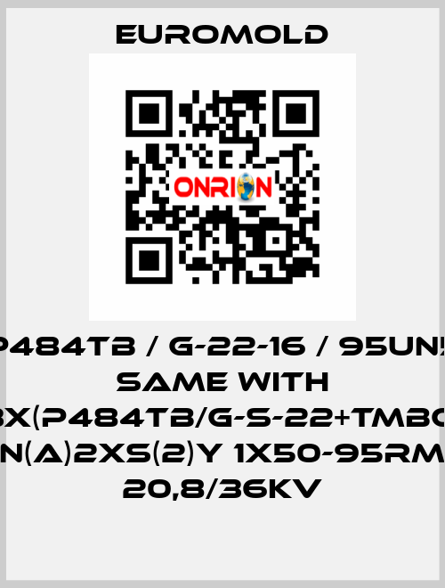 P484TB / G-22-16 / 95UN5 same with 3x(P484TB/G-S-22+TMBC) N(A)2XS(2)Y 1X50-95RM 20,8/36KV EUROMOLD
