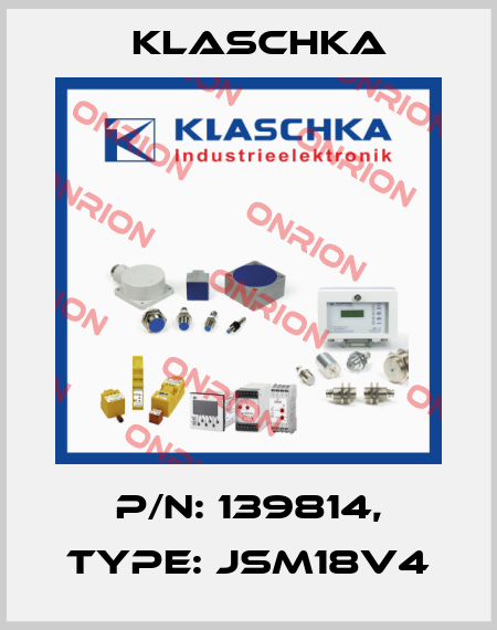 P/N: 139814, Type: JSM18V4 Klaschka