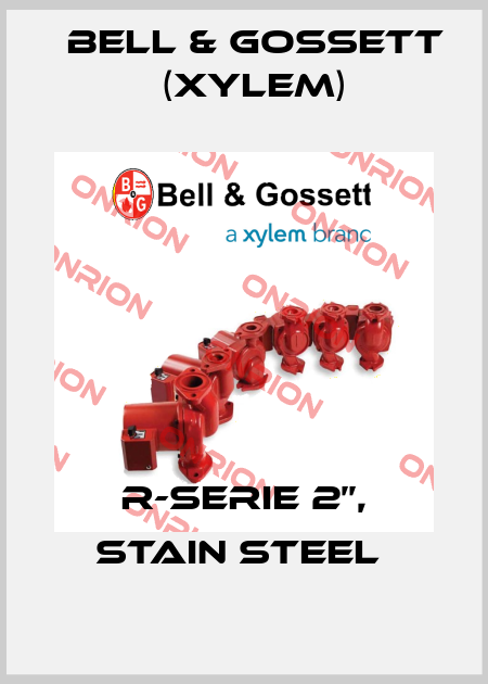 R-SERIE 2’’, STAIN STEEL  Bell & Gossett (Xylem)