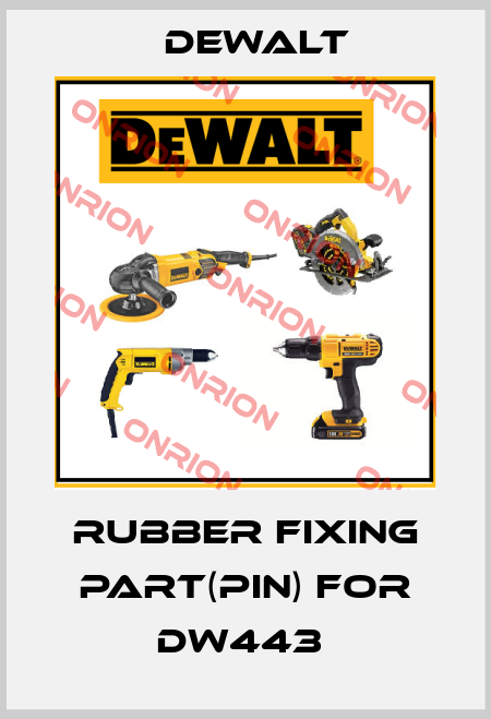 RUBBER FIXING PART(PIN) FOR DW443  Dewalt