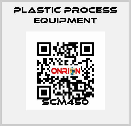 SCM450 PLASTIC PROCESS EQUIPMENT