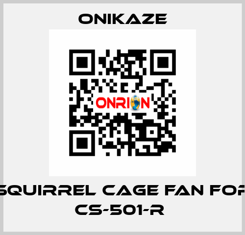 squirrel cage fan for CS-501-R  Onikaze