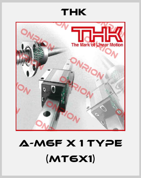 A-M6F x 1 type (MT6X1) THK