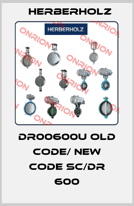 DR00600U old code/ new code SC/DR 600 Herberholz