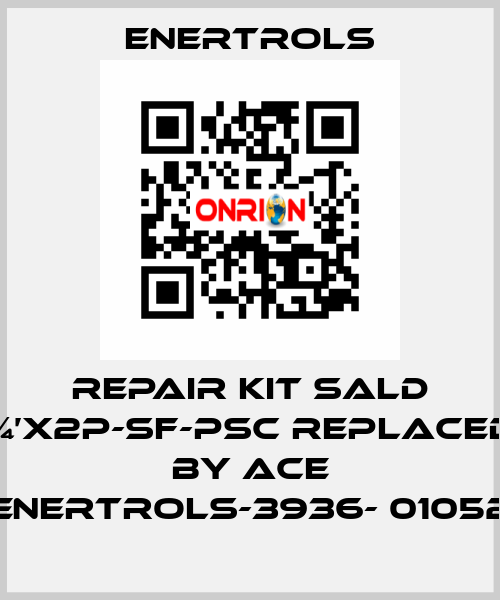 repair kit SALD ¾’X2P-SF-PSC replaced by ACE ENERTROLS-3936- 01052 Enertrols