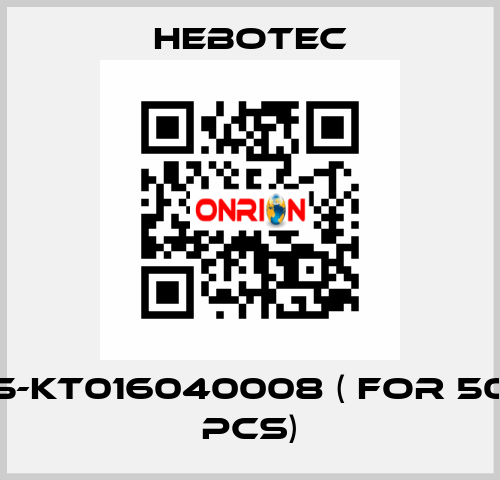 5-KT016040008 ( for 50 pcs) HEBOTEC