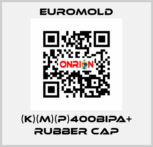 (K)(M)(P)400BIPA+ RUBBER CAP EUROMOLD