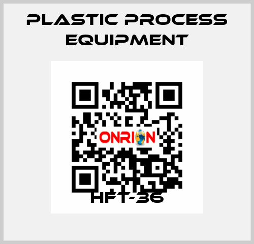 HFT-36 PLASTIC PROCESS EQUIPMENT