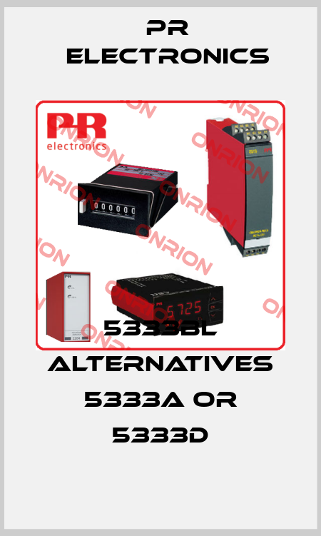 5333BL ALTERNATIVES 5333A or 5333D Pr Electronics