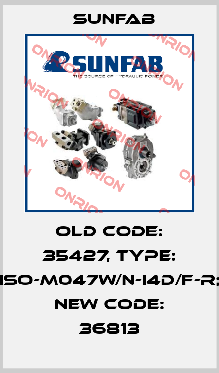 old code: 35427, Type: ISO-M047W/N-I4D/F-R; new code: 36813 Sunfab