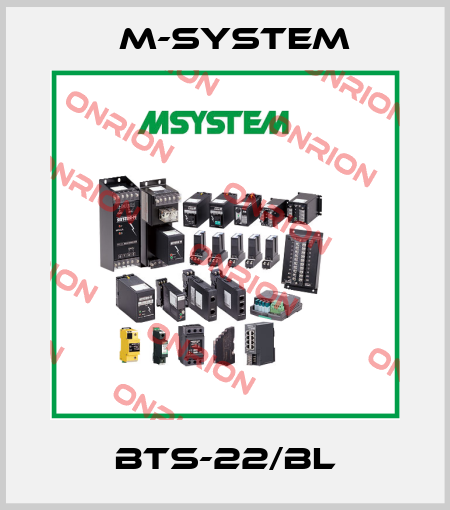BTS-22/BL M-SYSTEM