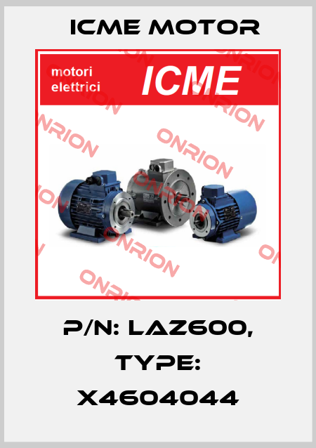 P/N: laz600, Type: x4604044 Icme Motor