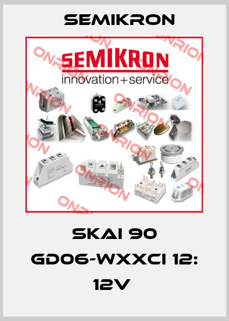SKAI 90 GD06-WXXCI 12: 12V  Semikron