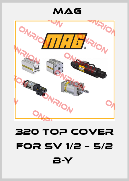 320 Top Cover For SV 1/2 – 5/2 B-Y  Mag