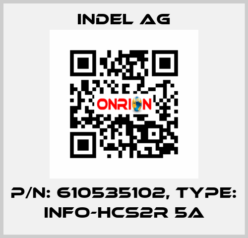 P/N: 610535102, Type: INFO-HCS2r 5A INDEL AG