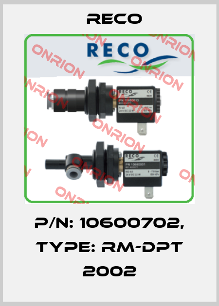 P/N: 10600702, Type: RM-DPT 2002 Reco