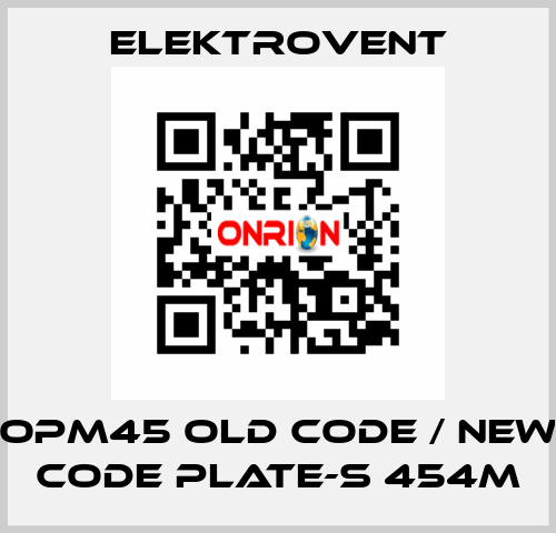 OPM45 old code / new code PLATE-S 454M ELEKTROVENT