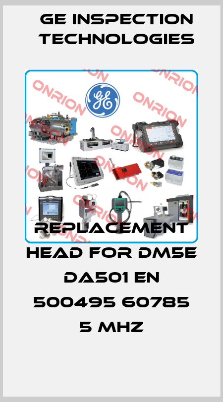 replacement head for DM5E DA501 EN 500495 60785 5 MHZ GE Inspection Technologies