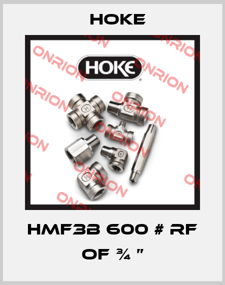 HMF3B 600 # RF of ¾ ” Hoke