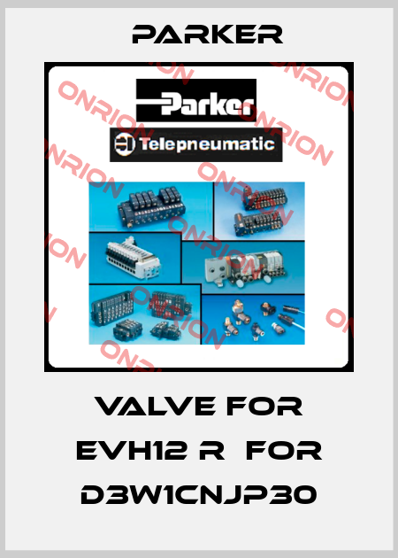 valve for EVH12 R  for D3W1CNJP30 Parker