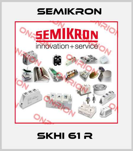 SKHI 61 R  Semikron