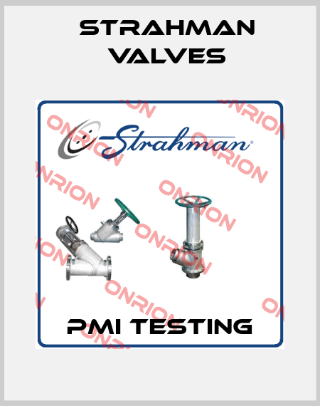 PMI Testing STRAHMAN VALVES