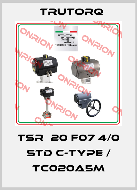 TSR  20 F07 4/0 STD C-Type / TC020A5M Trutorq