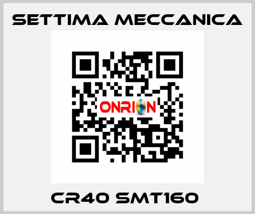 CR40 SMT160  Settima Meccanica