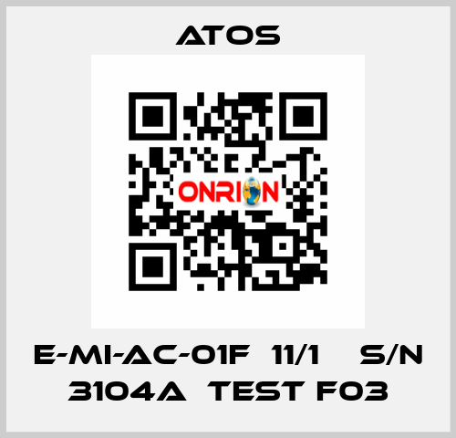 E-MI-AC-01F  11/1    S/N 3104A  Test F03 Atos