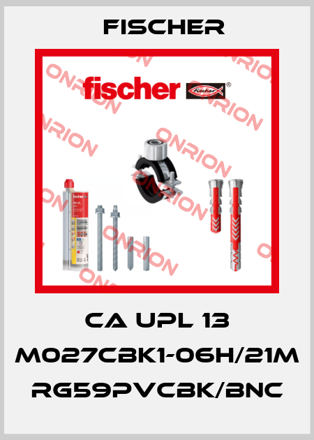 CA UPL 13 M027CBK1-06H/21M RG59PVCBK/BNC Fischer