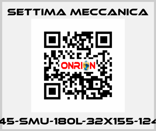 GR45-SMU-180L-32X155-12425 Settima Meccanica