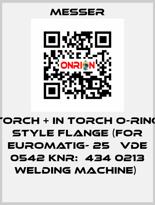 TORCH + IN TORCH O-RING STYLE FLANGE (FOR EUROMATIG- 25   VDE 0542 KNR:  434 0213 WELDING MACHINE)  Messer