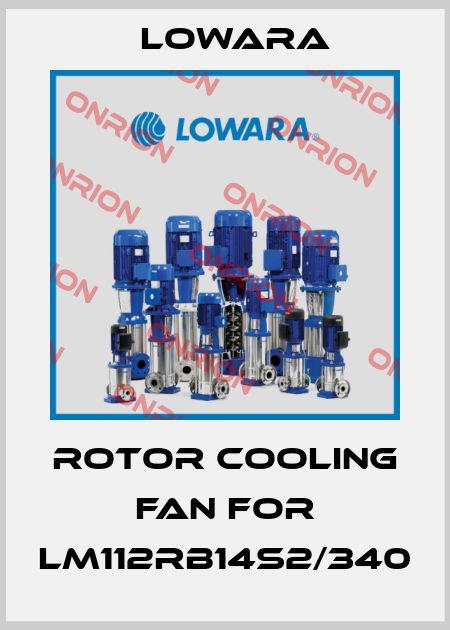 ROTOR COOLING FAN for LM112RB14S2/340 Lowara