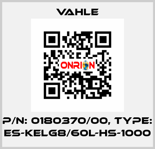 P/n: 0180370/00, Type: ES-KELG8/60L-HS-1000 Vahle