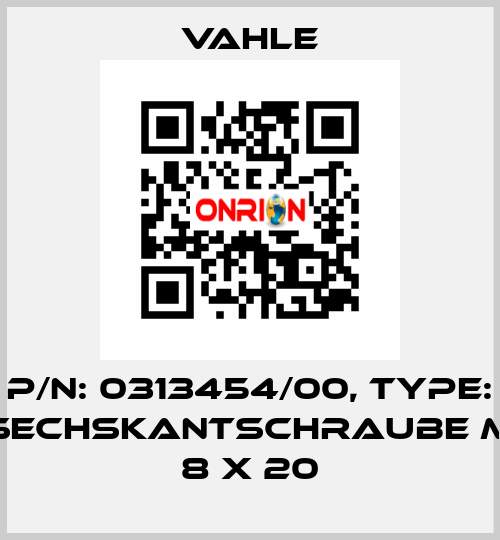 P/n: 0313454/00, Type: SECHSKANTSCHRAUBE M  8 X 20 Vahle