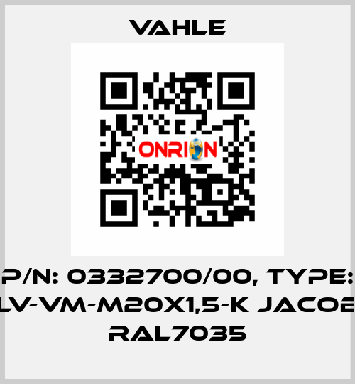 P/n: 0332700/00, Type: LV-VM-M20X1,5-K JACOB RAL7035 Vahle