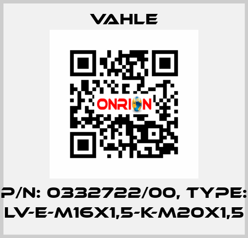 P/n: 0332722/00, Type: LV-E-M16X1,5-K-M20X1,5 Vahle