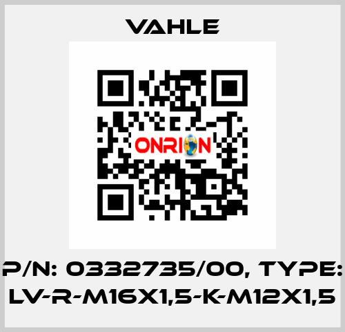 P/n: 0332735/00, Type: LV-R-M16X1,5-K-M12X1,5 Vahle