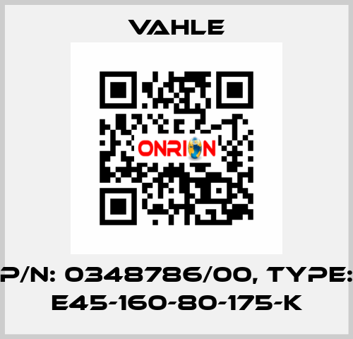 P/n: 0348786/00, Type: E45-160-80-175-K Vahle