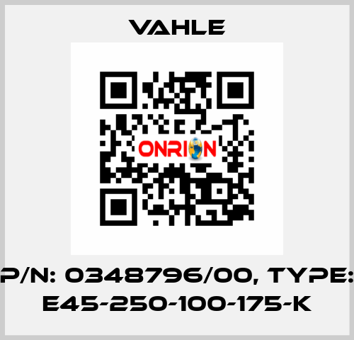 P/n: 0348796/00, Type: E45-250-100-175-K Vahle