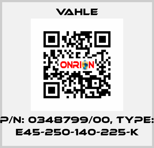 P/n: 0348799/00, Type: E45-250-140-225-K Vahle