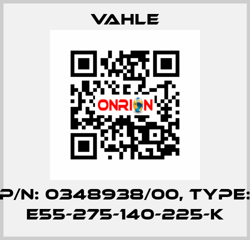 P/n: 0348938/00, Type: E55-275-140-225-K Vahle