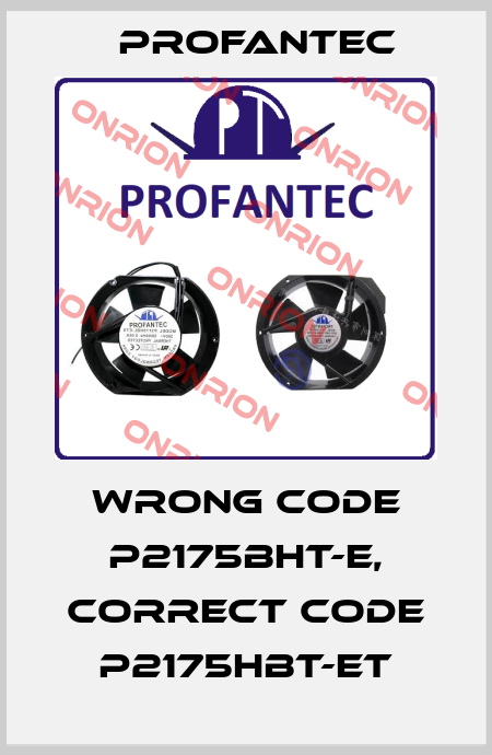 wrong code P2175BHT-E, correct code P2175HBT-ET Profantec