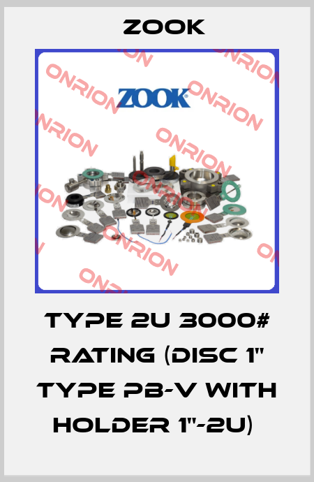 TYPE 2U 3000# RATING (DISC 1" TYPE PB-V WITH HOLDER 1"-2U)  Zook