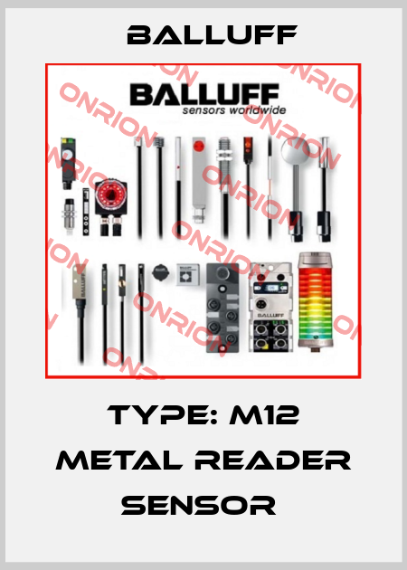 TYPE: M12 METAL READER SENSOR  Balluff