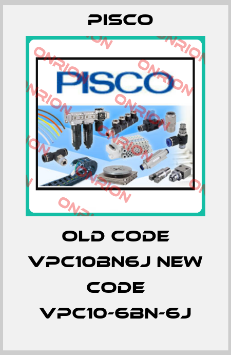 old code VPC10BN6J new code VPC10-6BN-6J Pisco