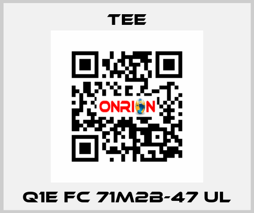 Q1E FC 71M2B-47 UL TEE