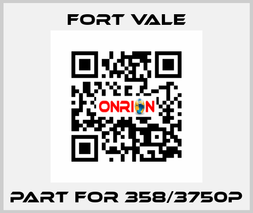 Part for 358/3750P Fort Vale
